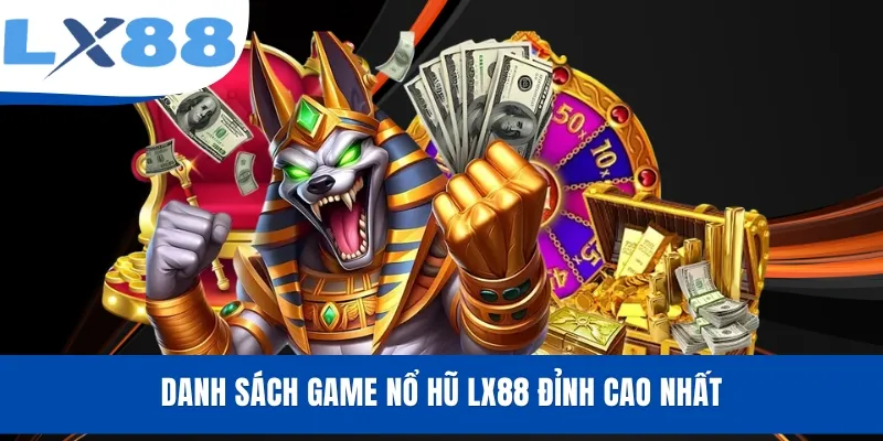 Danh sách game nổ hũ LX88 đỉnh cao nhất